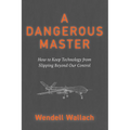 A Dangerous Master: How to Keep Technology from Slipping Beyond Our Control - Paperback