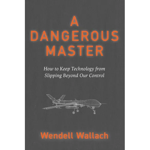 A Dangerous Master: How to Keep Technology from Slipping Beyond Our Control - Paperback