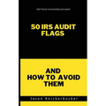50 IRS Audit Flags and How to Avoid Them - Paperback