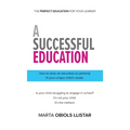 A Successful Education: How to tailor an education to perfectly fit your unique child's needs. - Hardcover