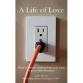 A Life of Love: How to Create Relationships You Want - Paperback