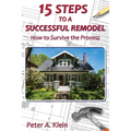 15 Steps to a Successful Remodel: How to Survive the Process - Paperback