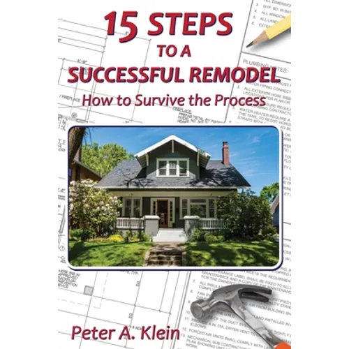 15 Steps to a Successful Remodel: How to Survive the Process - Paperback