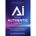 AI for the Authentic Leader: How to Communicate More Effectively Without Losing Your Humanity - Hardcover