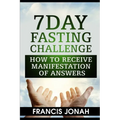 7 Day Fasting Challenge: How to Receive Manifestation of Answers - Paperback