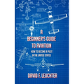 A Beginner's Guide to Aviation: How to Become a Pilot in the United States - Paperback
