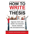 A Novice Guide to How to Write a Thesis: Quick tips on how to finish your thesis or dissertation - Paperback