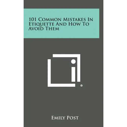 101 Common Mistakes in Etiquette and How to Avoid Them - Hardcover