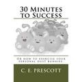 30 Minutes to Success: Or how to exercise your personal dust bunnies. - Paperback