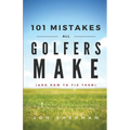 101 Mistakes All Golfers Make (and how to fix them) - Paperback