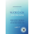 A metaphor for life... How to Suck C*ck and Prosper - Paperback