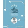 3D Printing Failures: 2019 Edition: How to Diagnose and Repair ALL Desktop 3D Printing Issues - Paperback