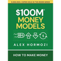 $100M Money Models: How To Make Money - Hardcover
