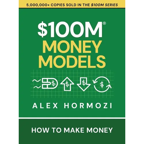 $100M Money Models: How To Make Money - Hardcover