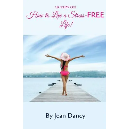 10 Tips on How to Live a Stress-FREE Life! - Paperback