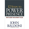 12 Steps to Power Presence: How to Assert Your Authority to Lead - Paperback