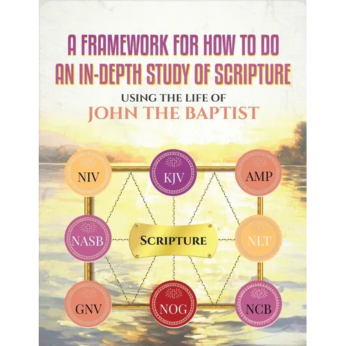 A Framework for How to Do an In-Depth Study of Scripture, Using the Life of John the Baptist - Paperback