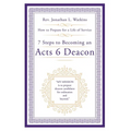 7 Steps to Becoming an Acts 6 Deacon: How to Prepare for a Life of Service - Paperback