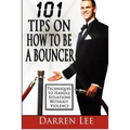 101 Tips on How to Be a Bouncer: Techniques to Handle Situations Without Violence - Paperback