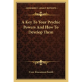A Key to Your Psychic Powers and How to Develop Them - Paperback