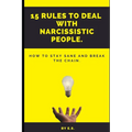 15 Rules To Deal With Narcissistic People.: How To Stay Sane And Break The Chain. - Paperback