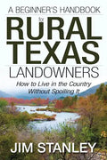A Beginner's Handbook for Rural Texas Landowners: How to Live in the Country Without Spoiling It - Paperback