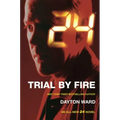 24: Trial by Fire: A 24 Novel - Paperback