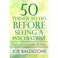 50 Things To Do Before Seeing a Psychiatrist: And How To Actually Do Them - Paperback