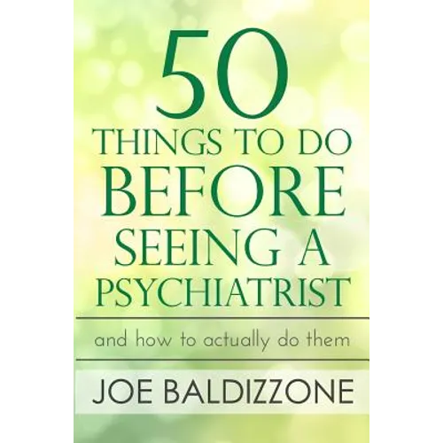 50 Things To Do Before Seeing a Psychiatrist: And How To Actually Do Them - Paperback