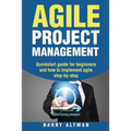 Agile Project Management: Quick-Start Guide for Beginners and How to Implement Agile Step-By-Step - Paperback